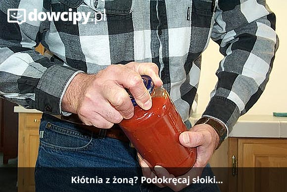 Kłótnia z żoną? Podokręcaj słoiki.